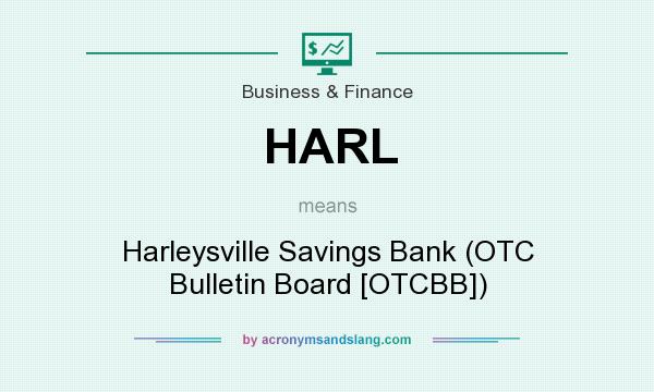 What does HARL mean? It stands for Harleysville Savings Bank (OTC Bulletin Board [OTCBB])