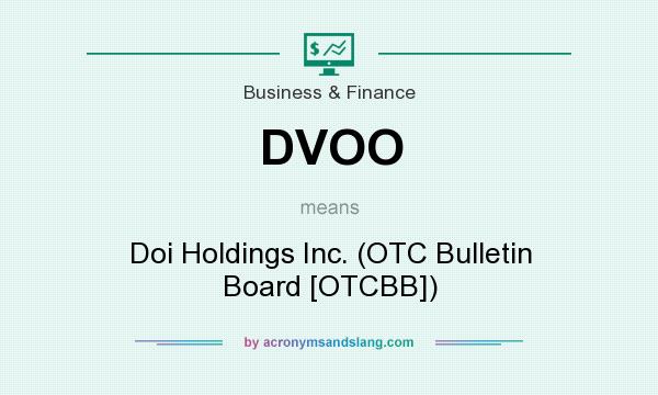 What does DVOO mean? It stands for Doi Holdings Inc. (OTC Bulletin Board [OTCBB])
