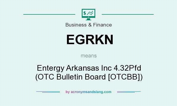 What does EGRKN mean? It stands for Entergy Arkansas Inc 4.32Pfd (OTC Bulletin Board [OTCBB])