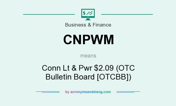 What does CNPWM mean? It stands for Conn Lt & Pwr $2.09 (OTC Bulletin Board [OTCBB])