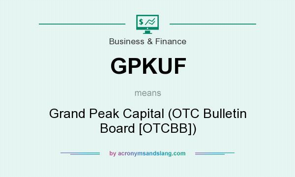 What does GPKUF mean? It stands for Grand Peak Capital (OTC Bulletin Board [OTCBB])