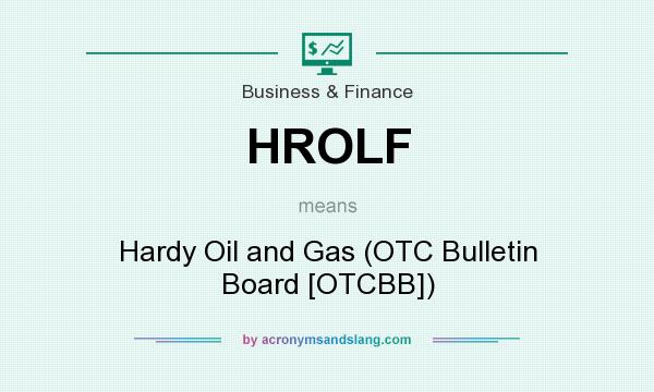What does HROLF mean? It stands for Hardy Oil and Gas (OTC Bulletin Board [OTCBB])
