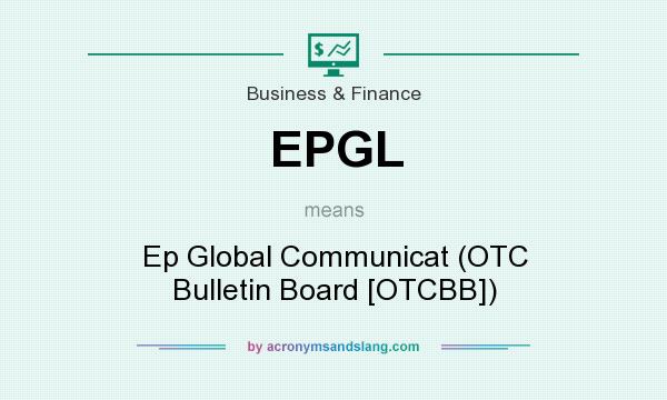 What does EPGL mean? It stands for Ep Global Communicat (OTC Bulletin Board [OTCBB])