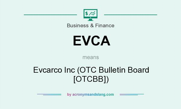 What does EVCA mean? It stands for Evcarco Inc (OTC Bulletin Board [OTCBB])