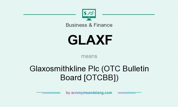 What does GLAXF mean? It stands for Glaxosmithkline Plc (OTC Bulletin Board [OTCBB])
