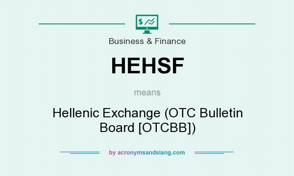 What does HEHSF mean? It stands for Hellenic Exchange (OTC Bulletin Board [OTCBB])