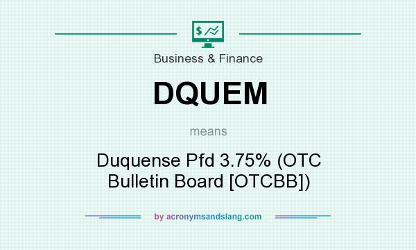 What does DQUEM mean? It stands for Duquense Pfd 3.75% (OTC Bulletin Board [OTCBB])
