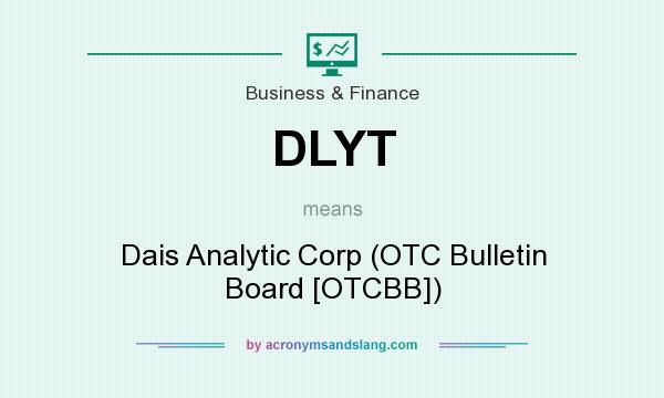 What does DLYT mean? It stands for Dais Analytic Corp (OTC Bulletin Board [OTCBB])
