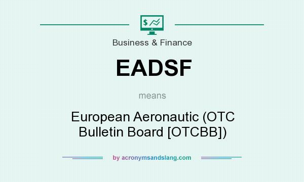 What does EADSF mean? It stands for European Aeronautic (OTC Bulletin Board [OTCBB])