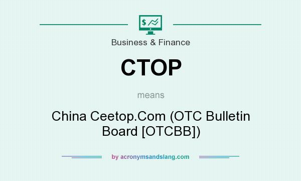 What does CTOP mean? It stands for China Ceetop.Com (OTC Bulletin Board [OTCBB])