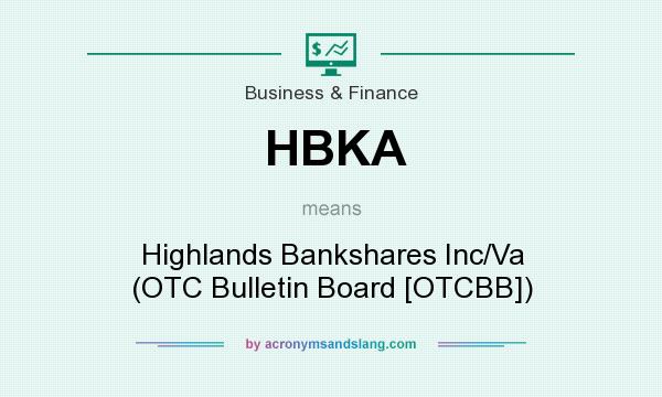 What does HBKA mean? It stands for Highlands Bankshares Inc/Va (OTC Bulletin Board [OTCBB])