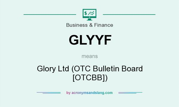 What does GLYYF mean? It stands for Glory Ltd (OTC Bulletin Board [OTCBB])