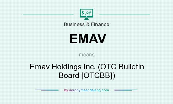 What does EMAV mean? It stands for Emav Holdings Inc. (OTC Bulletin Board [OTCBB])