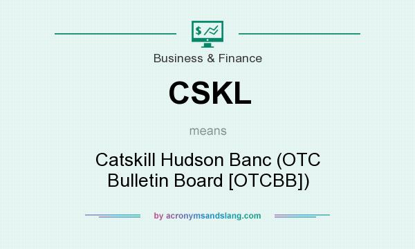 What does CSKL mean? It stands for Catskill Hudson Banc (OTC Bulletin Board [OTCBB])