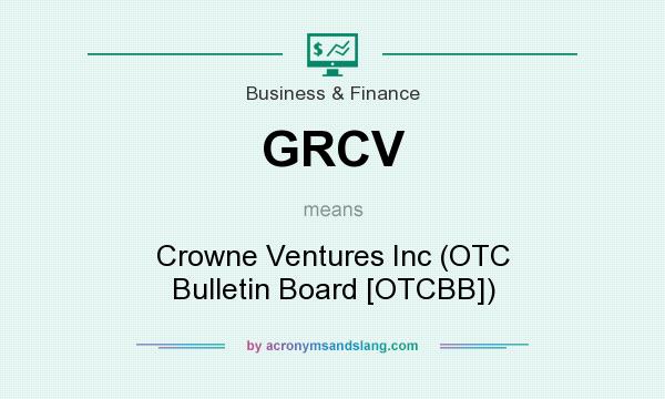 What does GRCV mean? It stands for Crowne Ventures Inc (OTC Bulletin Board [OTCBB])