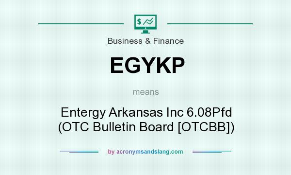 What does EGYKP mean? It stands for Entergy Arkansas Inc 6.08Pfd (OTC Bulletin Board [OTCBB])