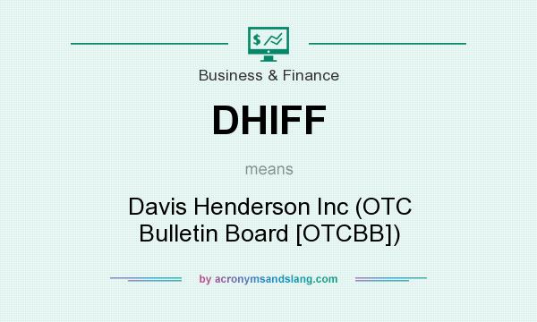 What does DHIFF mean? It stands for Davis Henderson Inc (OTC Bulletin Board [OTCBB])
