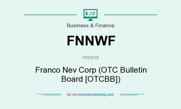What does FNNWF mean? It stands for Franco Nev Corp (OTC Bulletin Board [OTCBB])