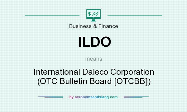 What does ILDO mean? It stands for International Daleco Corporation (OTC Bulletin Board [OTCBB])