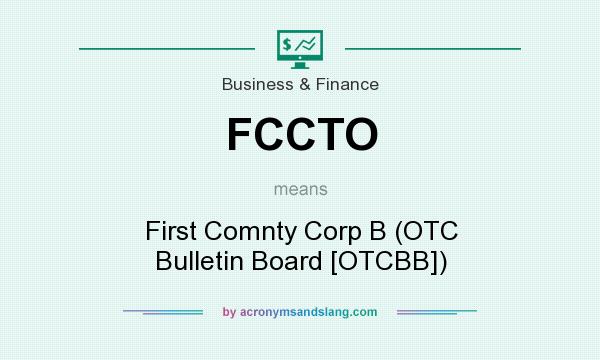 What does FCCTO mean? It stands for First Comnty Corp B (OTC Bulletin Board [OTCBB])