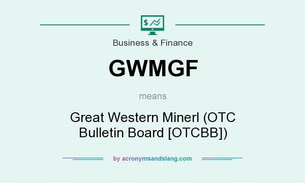 What does GWMGF mean? It stands for Great Western Minerl (OTC Bulletin Board [OTCBB])