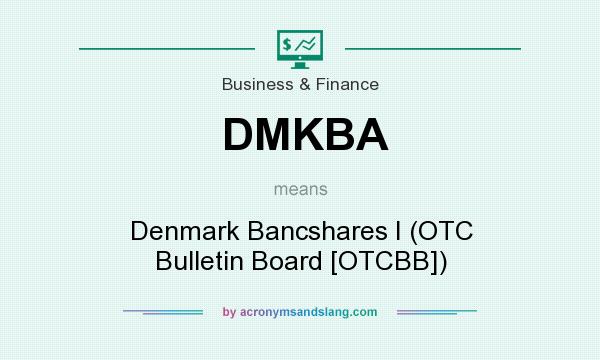 What does DMKBA mean? It stands for Denmark Bancshares I (OTC Bulletin Board [OTCBB])
