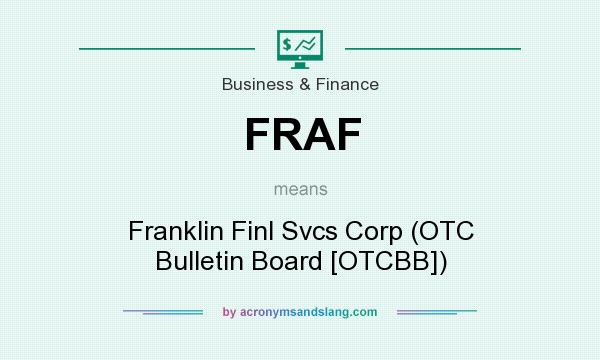 What does FRAF mean? It stands for Franklin Finl Svcs Corp (OTC Bulletin Board [OTCBB])