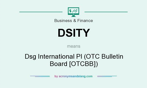 What does DSITY mean? It stands for Dsg International Pl (OTC Bulletin Board [OTCBB])
