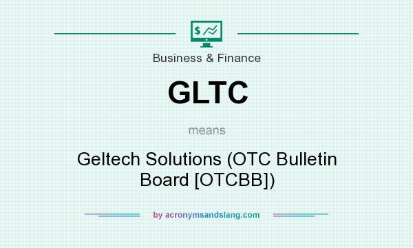 What does GLTC mean? It stands for Geltech Solutions (OTC Bulletin Board [OTCBB])