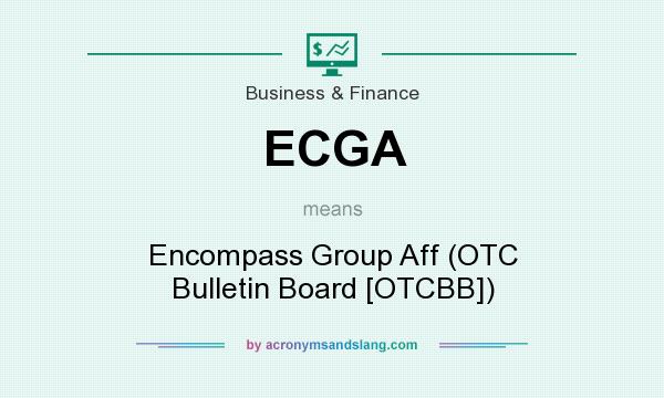 What does ECGA mean? It stands for Encompass Group Aff (OTC Bulletin Board [OTCBB])