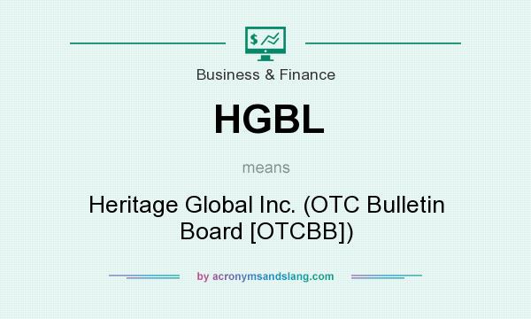 What does HGBL mean? It stands for Heritage Global Inc. (OTC Bulletin Board [OTCBB])