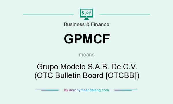 What does GPMCF mean? It stands for Grupo Modelo S.A.B. De C.V. (OTC Bulletin Board [OTCBB])