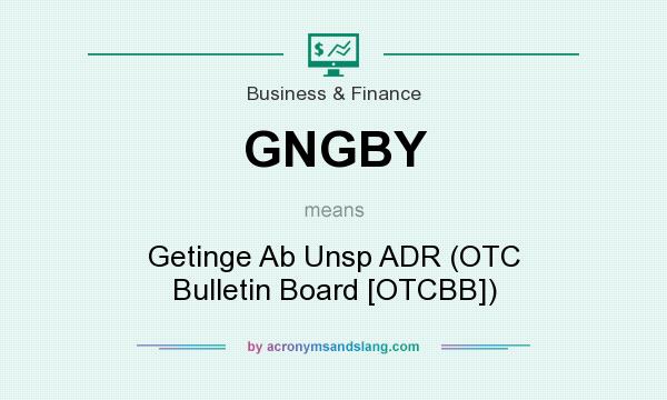What does GNGBY mean? It stands for Getinge Ab Unsp ADR (OTC Bulletin Board [OTCBB])