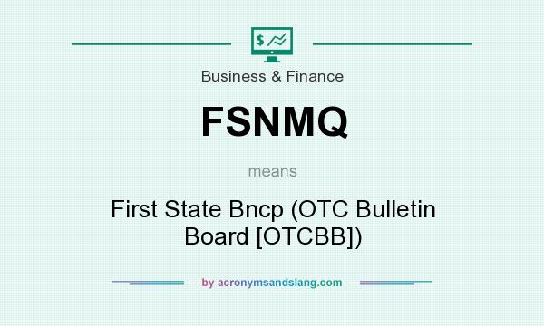What does FSNMQ mean? It stands for First State Bncp (OTC Bulletin Board [OTCBB])