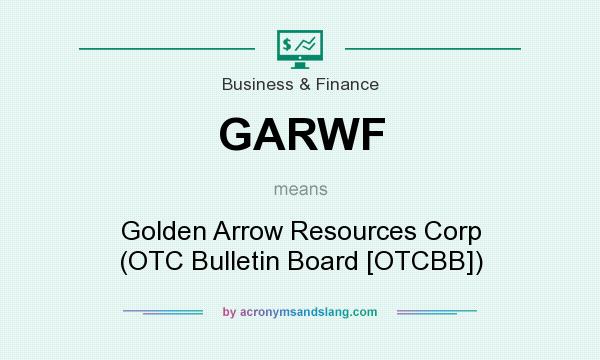 What does GARWF mean? It stands for Golden Arrow Resources Corp (OTC Bulletin Board [OTCBB])