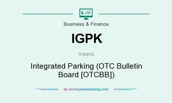 What does IGPK mean? It stands for Integrated Parking (OTC Bulletin Board [OTCBB])