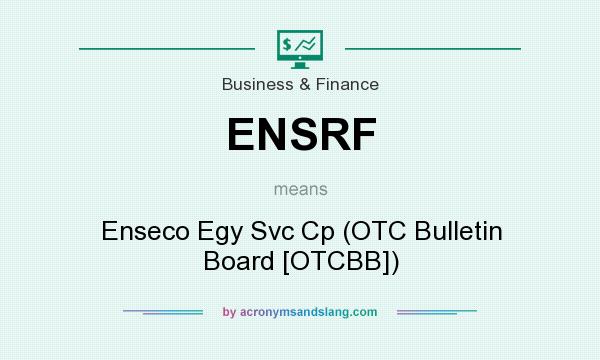 What does ENSRF mean? It stands for Enseco Egy Svc Cp (OTC Bulletin Board [OTCBB])