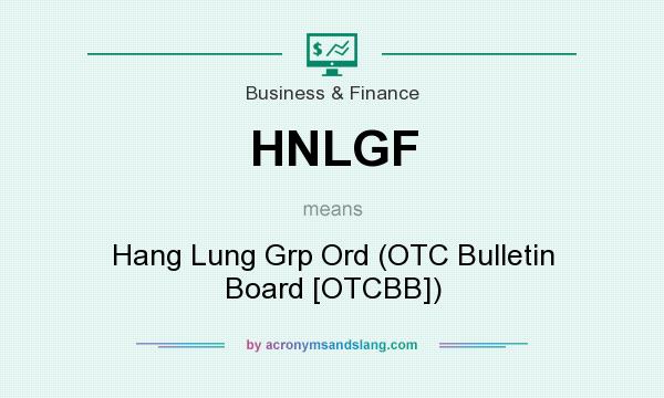 What does HNLGF mean? It stands for Hang Lung Grp Ord (OTC Bulletin Board [OTCBB])