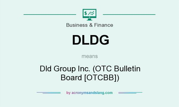 What does DLDG mean? It stands for Dld Group Inc. (OTC Bulletin Board [OTCBB])