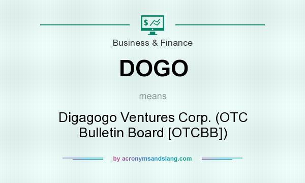 What does DOGO mean? It stands for Digagogo Ventures Corp. (OTC Bulletin Board [OTCBB])