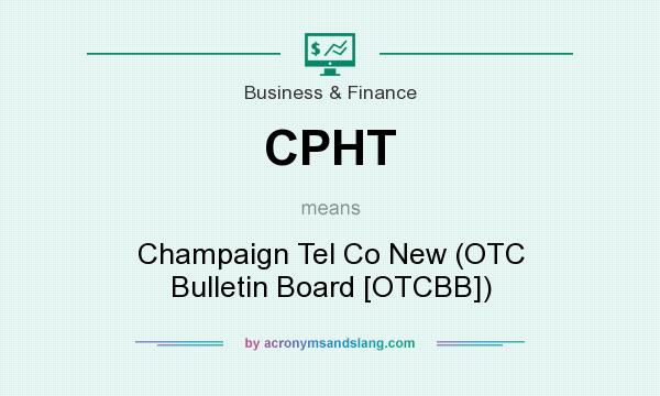 What does CPHT mean? It stands for Champaign Tel Co New (OTC Bulletin Board [OTCBB])
