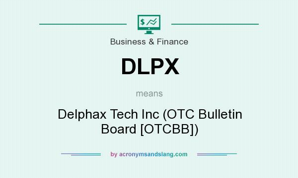 What does DLPX mean? It stands for Delphax Tech Inc (OTC Bulletin Board [OTCBB])