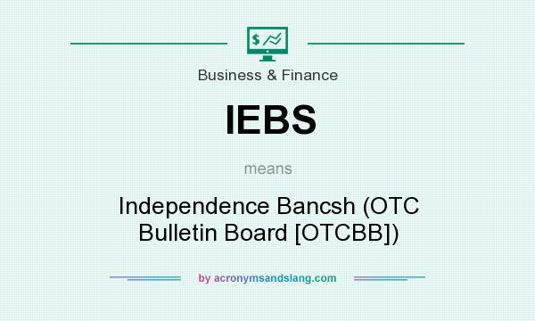 What does IEBS mean? It stands for Independence Bancsh (OTC Bulletin Board [OTCBB])