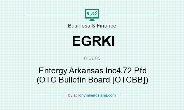 What does EGRKI mean? It stands for Entergy Arkansas Inc4.72 Pfd (OTC Bulletin Board [OTCBB])