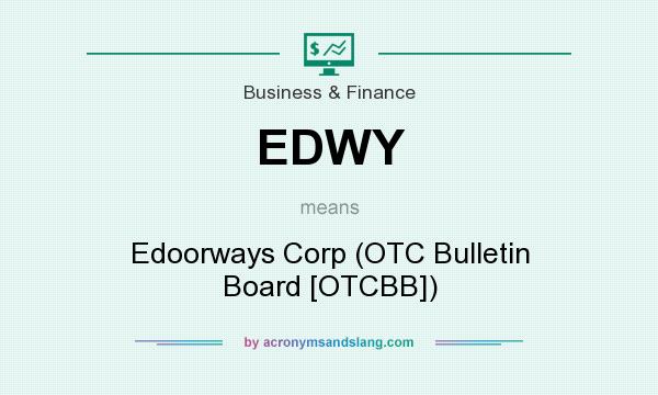 What does EDWY mean? It stands for Edoorways Corp (OTC Bulletin Board [OTCBB])