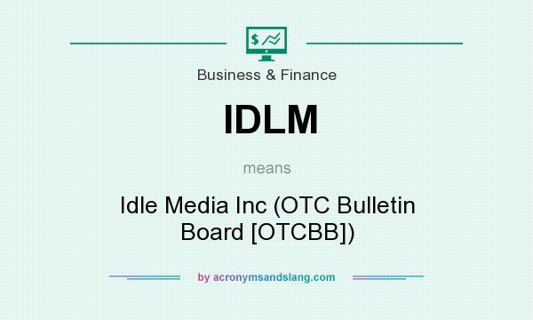 What does IDLM mean? It stands for Idle Media Inc (OTC Bulletin Board [OTCBB])