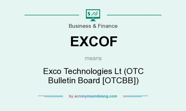 What does EXCOF mean? It stands for Exco Technologies Lt (OTC Bulletin Board [OTCBB])