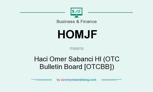 What does HOMJF mean? It stands for Haci Omer Sabanci Hl (OTC Bulletin Board [OTCBB])
