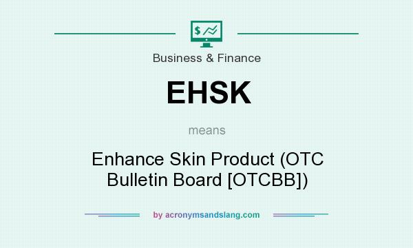 What does EHSK mean? It stands for Enhance Skin Product (OTC Bulletin Board [OTCBB])