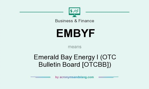 What does EMBYF mean? It stands for Emerald Bay Energy I (OTC Bulletin Board [OTCBB])